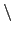 $\backslash$